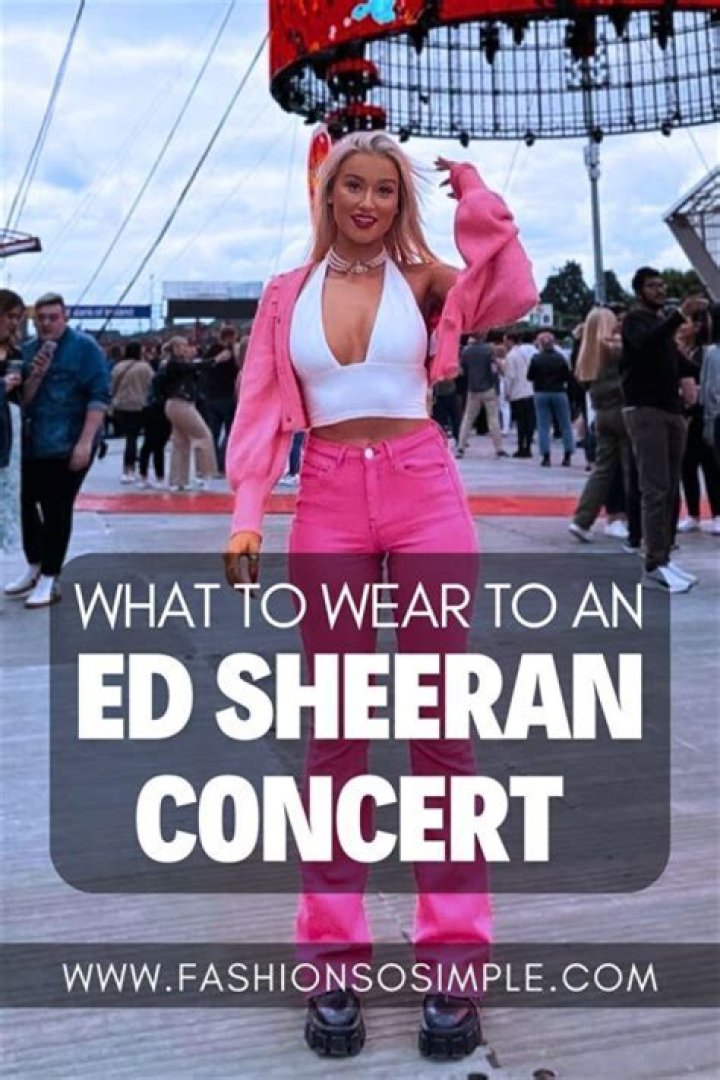 Discover Stunning Ed Sheeran Concert Outfit Ideas For 2024