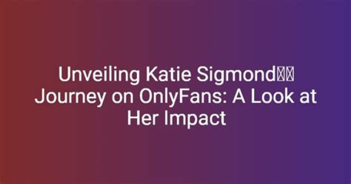 Unveiling Katie Sigmond's Weight Loss Journey: Discoveries And Insights
